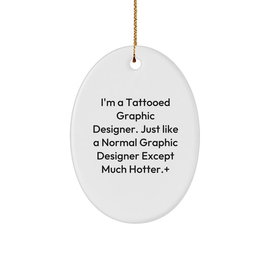 Funny Graphic Designer Gifts from Friends, Unique Oval Ornament for Office Decor, I'm a Tattooed Graphic Designer Quote Christmas Unique Gifts - Image 1