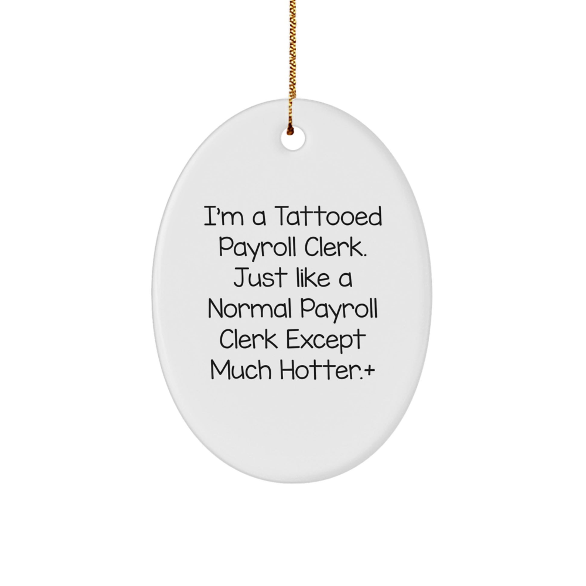 Funny Payroll Clerk Gifts for Men - I'm A Tattooed Payroll Clerk Oval Ornament, Unique Christmas Unique Gifts from Friends, Coworkers, Family - Image 1