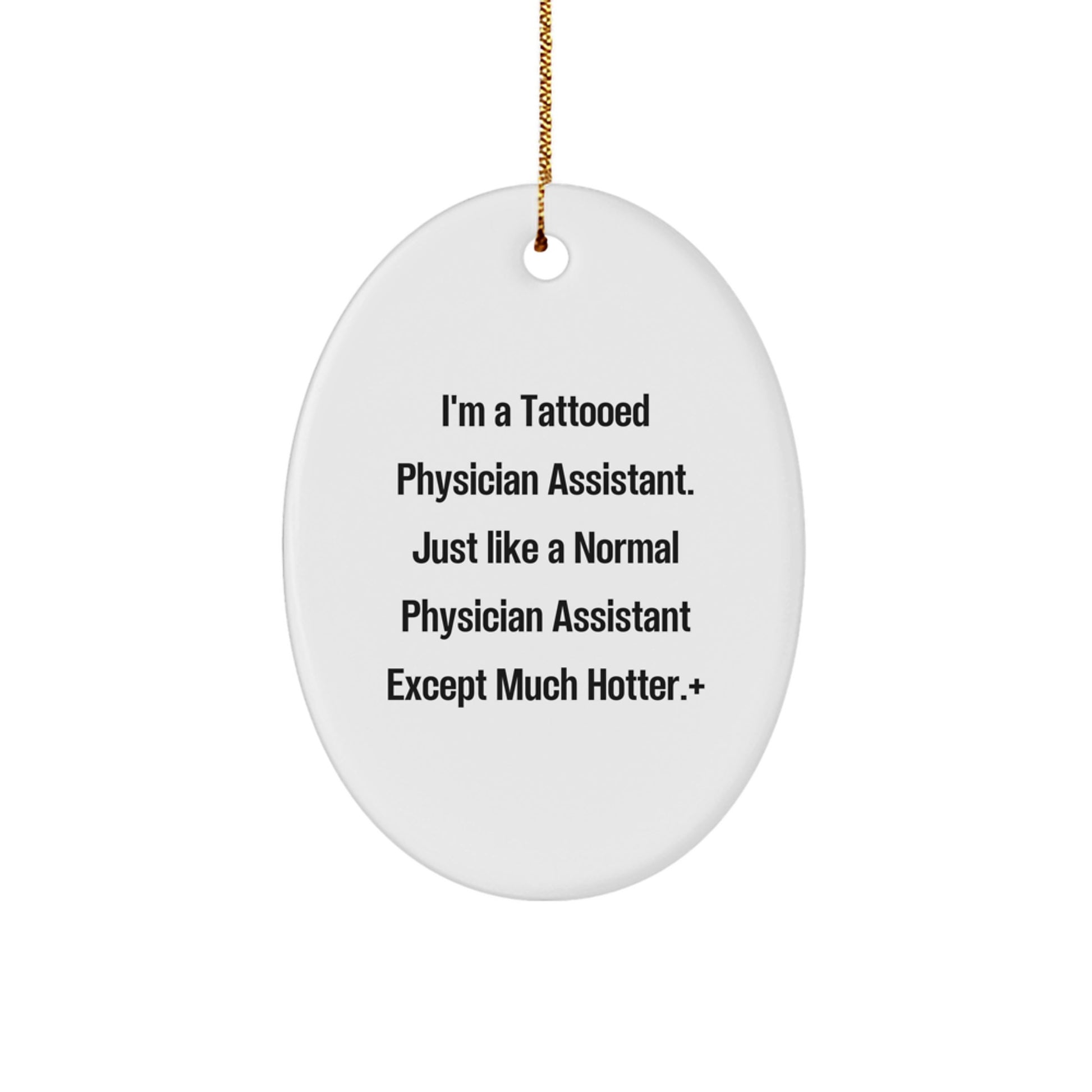 Funny Physician Assistant Gifts from Men to Friends - 'I'm A Tattooed Physician Assistant' Oval Ornament for Christmas