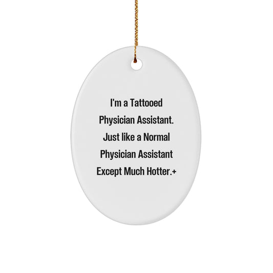 Funny Physician Assistant Gifts from Men to Friends - 'I'm A Tattooed Physician Assistant' Oval Ornament for Christmas