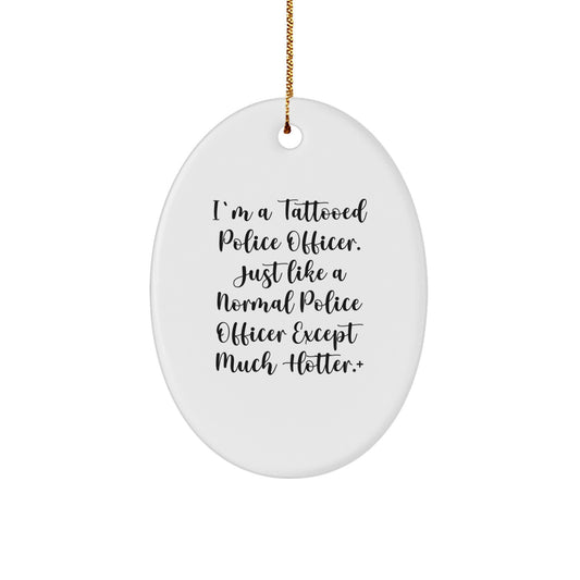 Funny Police Officer Gifts for Men, Oval Ornament with Hot and Funny Quote, Christmas Unique Gifts from Friends - Image 1