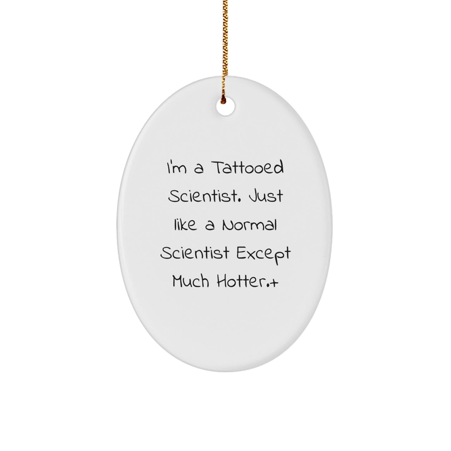 Funny Scientist Gifts for Men - Oval Ornament I'm A Tattooed Scientist Except Much Hotter Christmas Unique Presents from Friends - Image 1