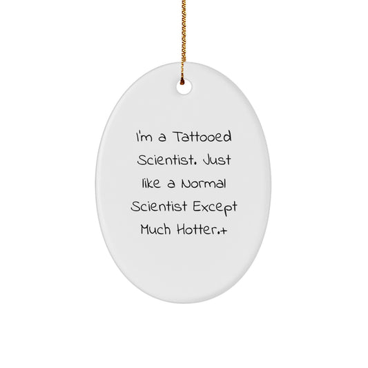 Funny Scientist Gifts for Men - Oval Ornament I'm A Tattooed Scientist Except Much Hotter Christmas Unique Presents from Friends - Image 1