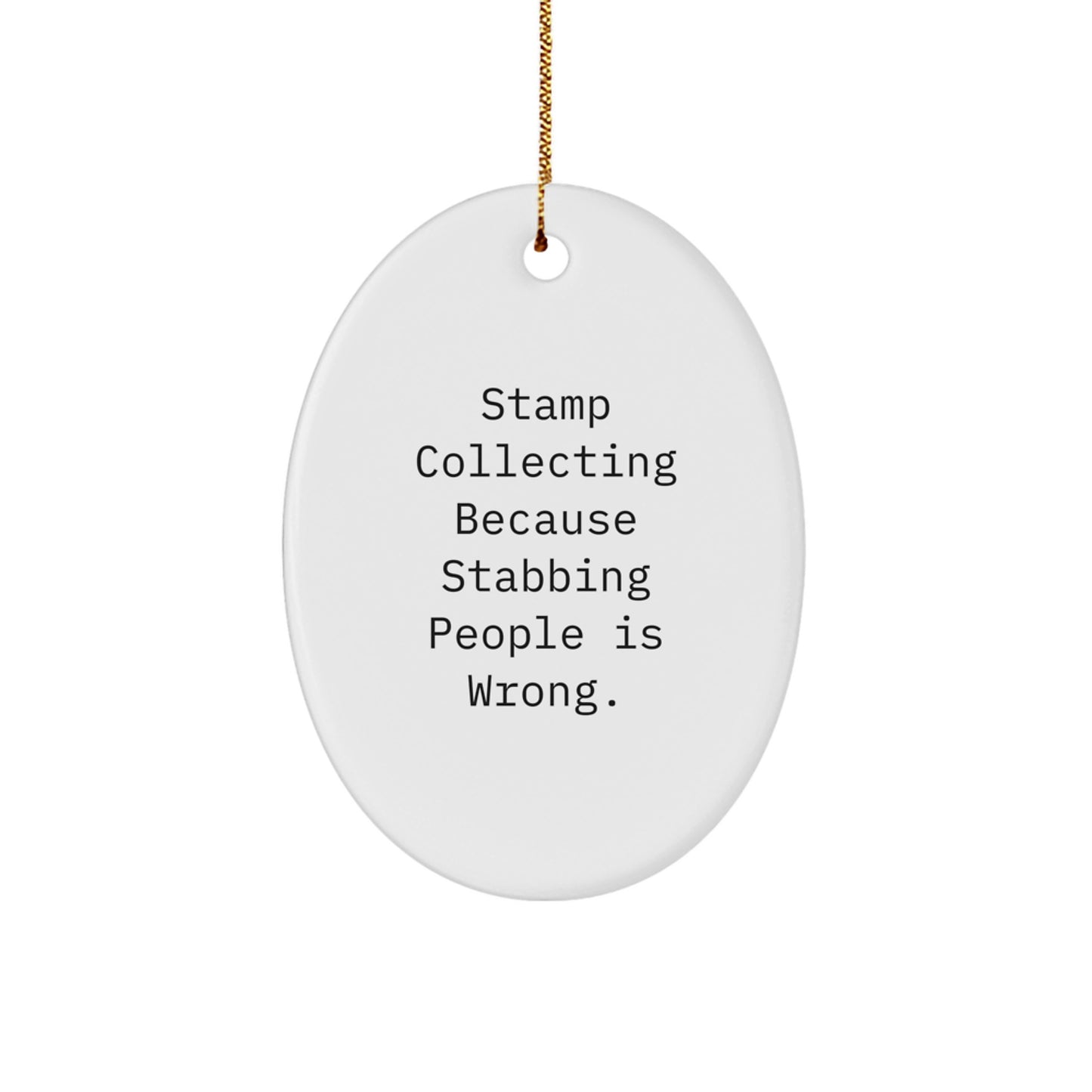 Funny Stamp Collecting Oval Ornament Gifts from Friends for Christmas, 'Stamp Collecting Because Stabbing People Is Wrong.'