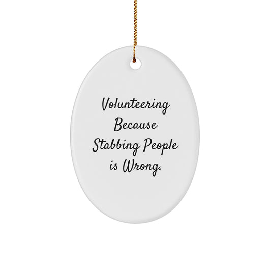Funny Volunteering Oval Ornament Gifts for Men, Women, and Coworkers - A Perfect Christmas Unique Gift from Friends and Family - Volunteering Because Stabbing People Is Wrong. - Image 1