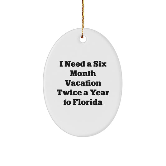 Funny Florida Oval Ornament Gifts for Friends from Men, Unique Christmas Decorations with I Need A Six Month Vacation Twice A Year To Florida Quote - Image 1