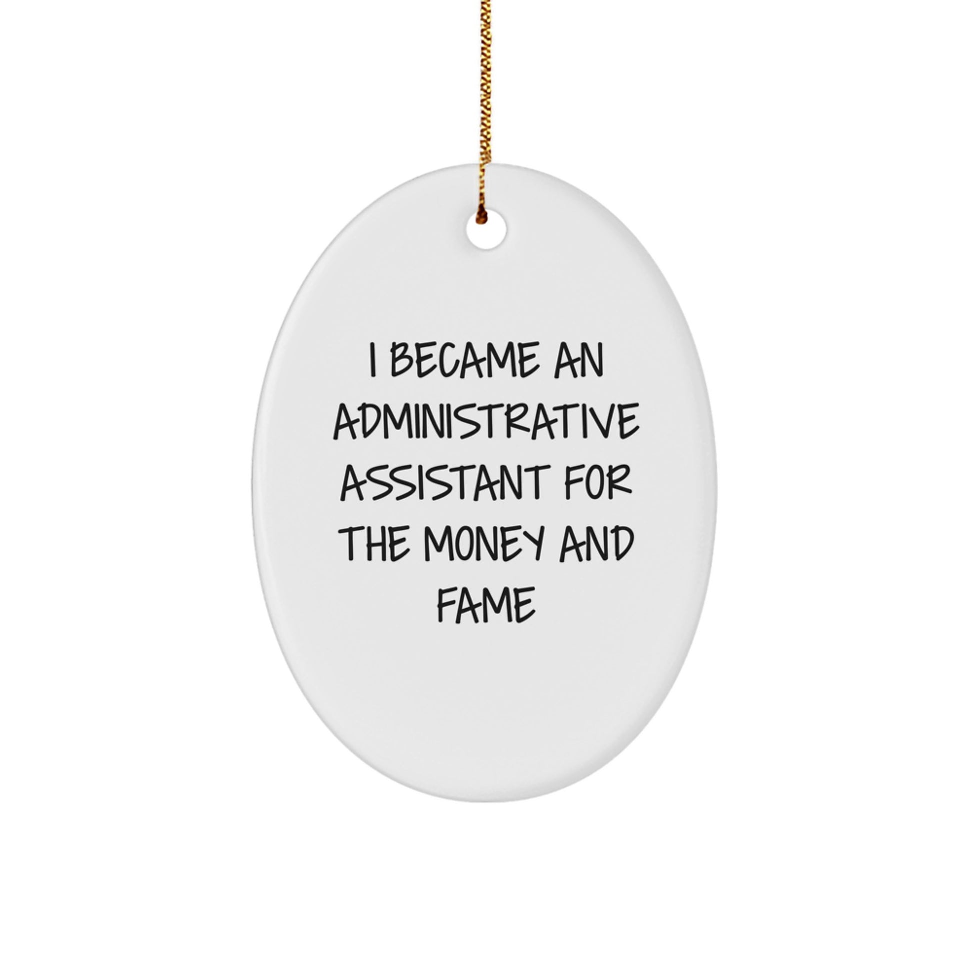 Funny Administrative Assistant Gifts for Christmas - I Became An Administrative Assistant For The Money And Fame Oval Ornament - Image 1