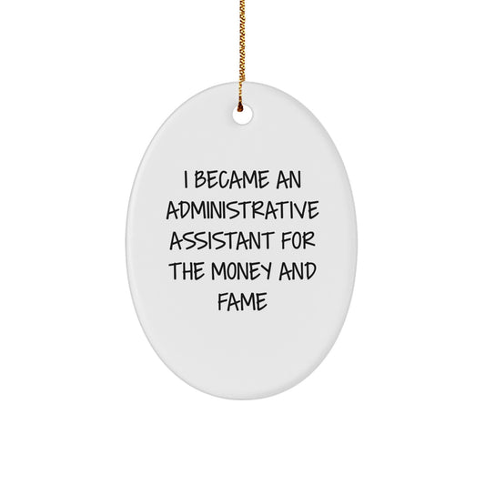 Funny Administrative Assistant Gifts for Christmas - I Became An Administrative Assistant For The Money And Fame Oval Ornament - Image 1