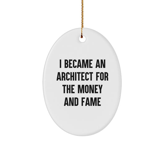 Funny Architect Gifts for Men - 'I Became An Architect For The Money And Fame' Oval Ornament, Christmas Unique Gifts from Friends to Family - Image 1