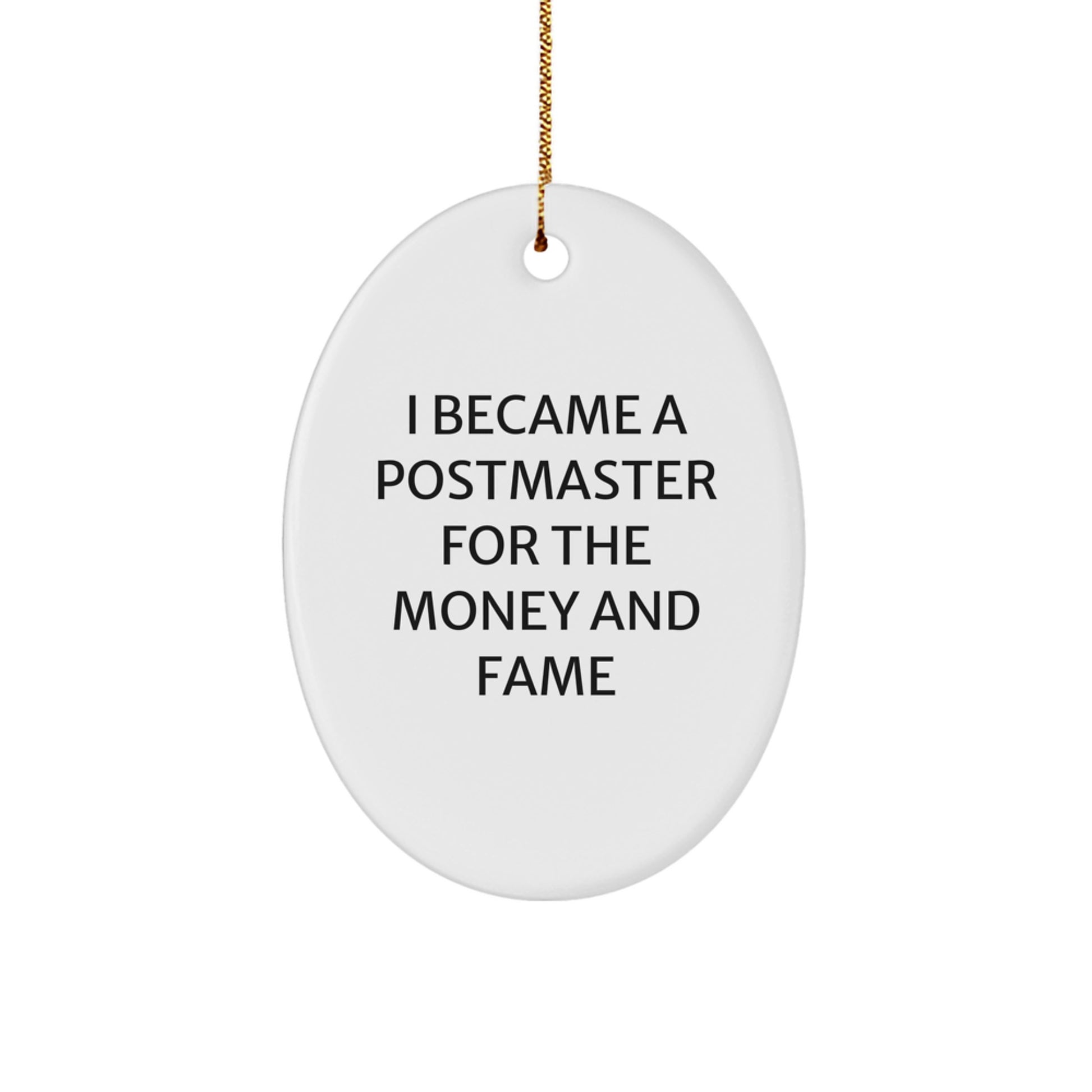 Funny Postmaster Gifts - Oval Ornament, Christmas Unique Gifts from Friends to Postmaster - 'I Became A Postmaster For The Money And Fame' - Image 1