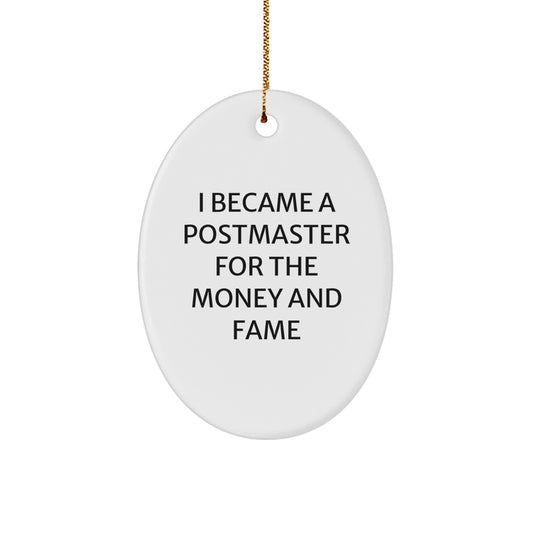 Funny Postmaster Gifts - Oval Ornament, Christmas Unique Gifts from Friends to Postmaster - 'I Became A Postmaster For The Money And Fame' - Image 1