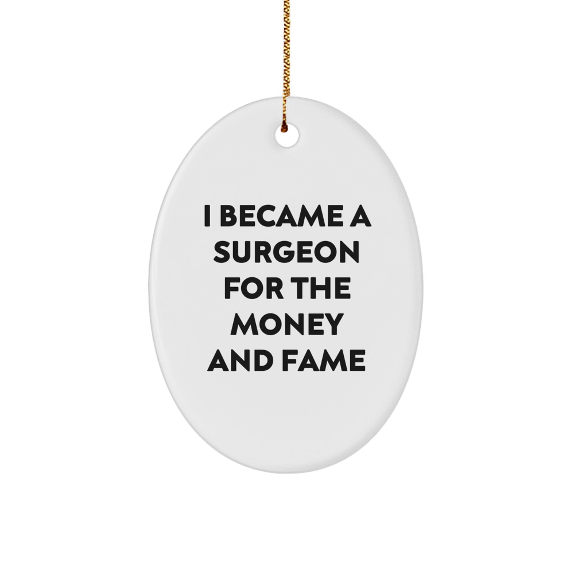 Funny Surgeon Gifts for Men, Oval Ornament I Became A Surgeon For The Money And Fame, Christmas Unique Gifts from Family - Image 1