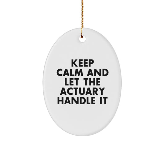 Gifts from Friends - Actuary Oval Ornament, Keep Calm And Let The Actuary Handle It, Christmas Unique Gift for Actuary, Men, Women, Friends, Coworkers, Family - Image 1