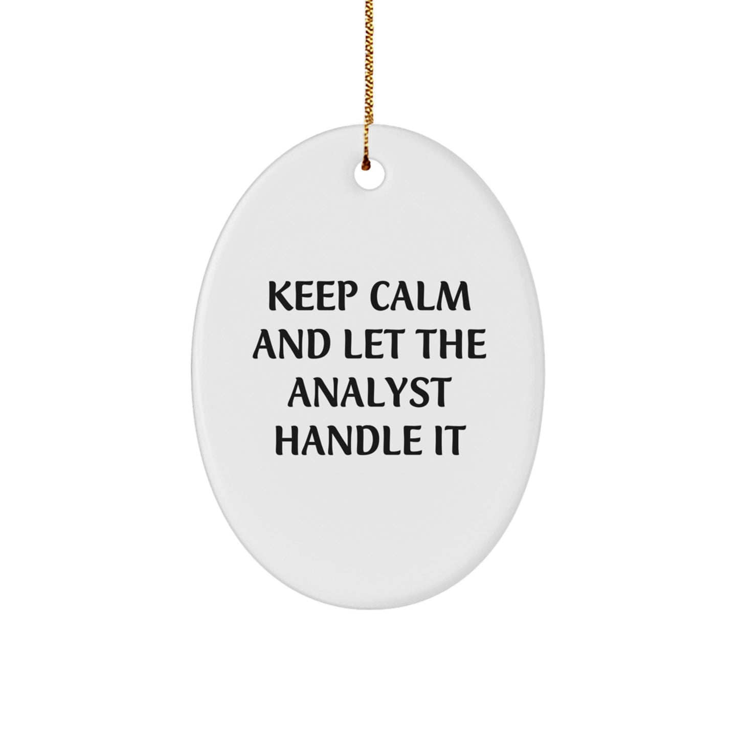 Funny Analyst Gifts from Friends for Christmas: Oval Ornament with 'Keep Calm And Let The Analyst Handle It' Quote