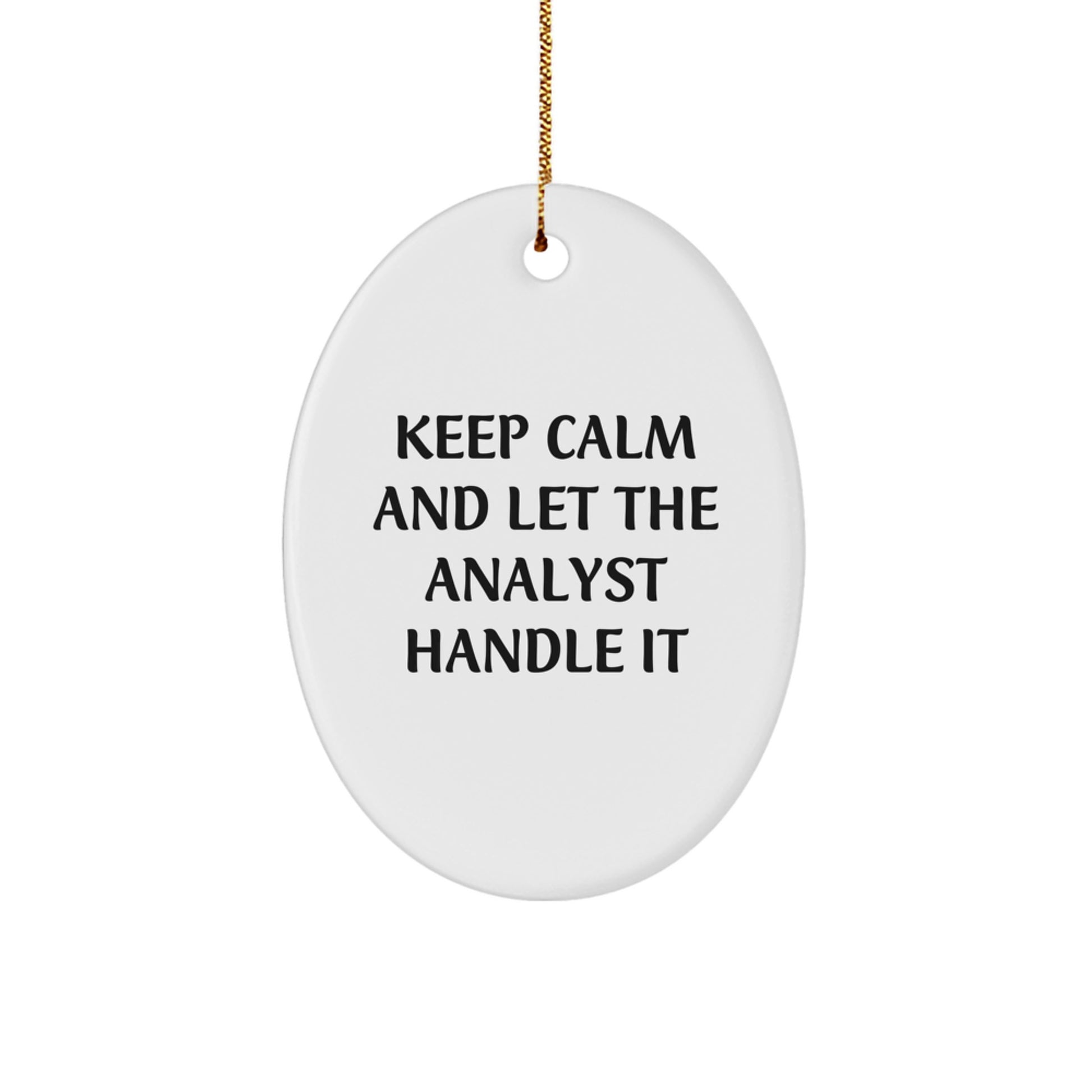 Funny Analyst Gifts from Friends for Christmas: Oval Ornament with 'Keep Calm And Let The Analyst Handle It' Quote