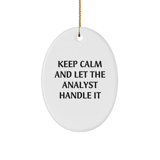 Funny Analyst Gifts from Friends for Christmas: Oval Ornament with 'Keep Calm And Let The Analyst Handle It' Quote