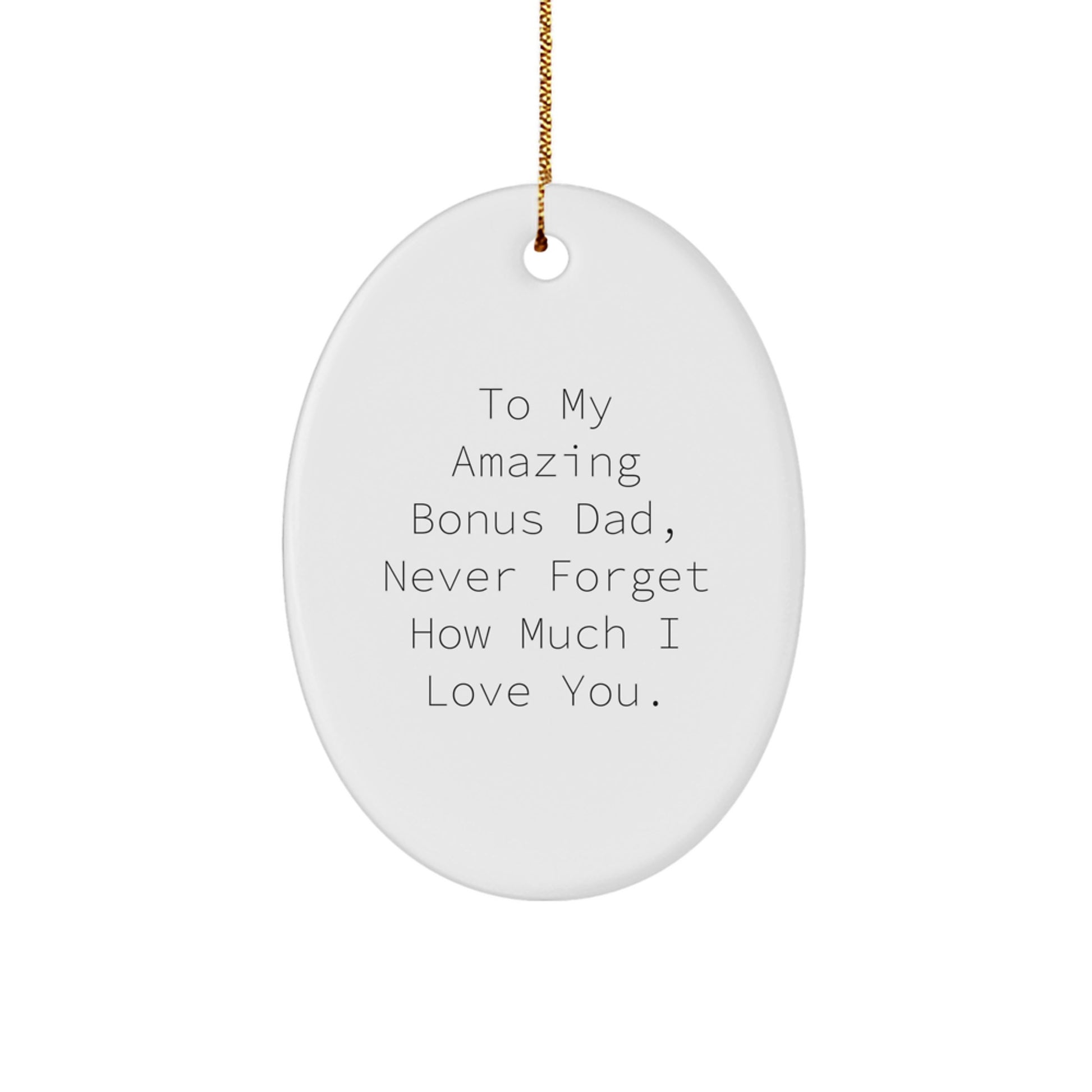Funny Christmas Unique Gifts for Bonus Dad, Oval Ornament with 'To My Amazing Bonus Dad, Never Forget How Much I Love You.' Quote, Gifts from Family - Image 1