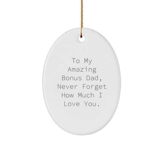 Funny Christmas Unique Gifts for Bonus Dad, Oval Ornament with 'To My Amazing Bonus Dad, Never Forget How Much I Love You.' Quote, Gifts from Family - Image 1