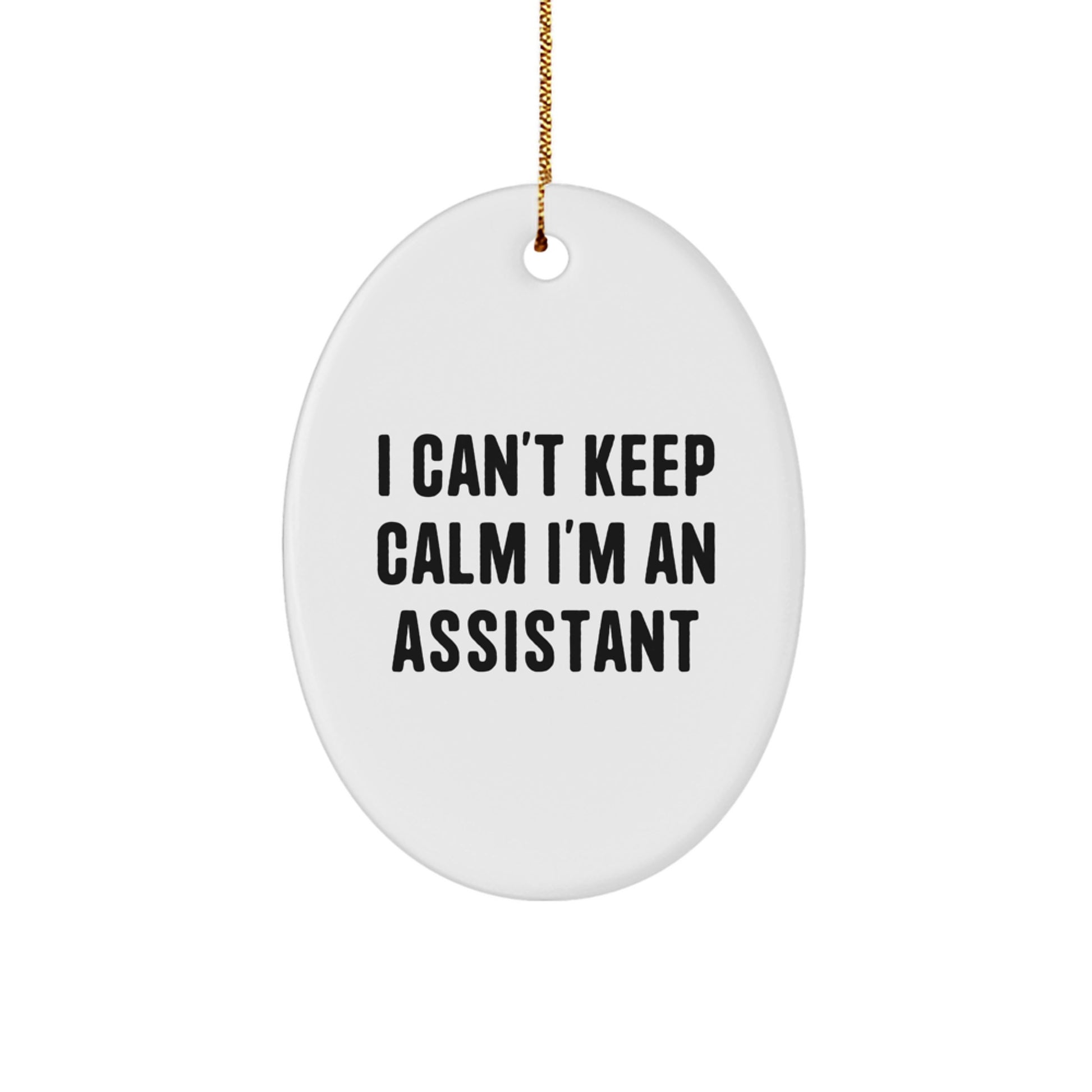 Funny Christmas Unique Gifts from Friends for Assistant Oval Ornament I Can't Keep Calm I'm An Assistant - Image 1