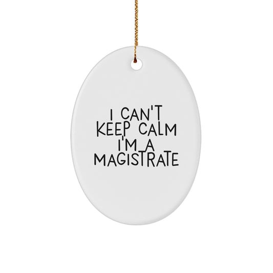 Funny Magistrate Gifts for Men - Oval Ornament 'I Can't Keep Calm I'm A Magistrate' - Unique Christmas Unique Gifts from Friends - Image 1