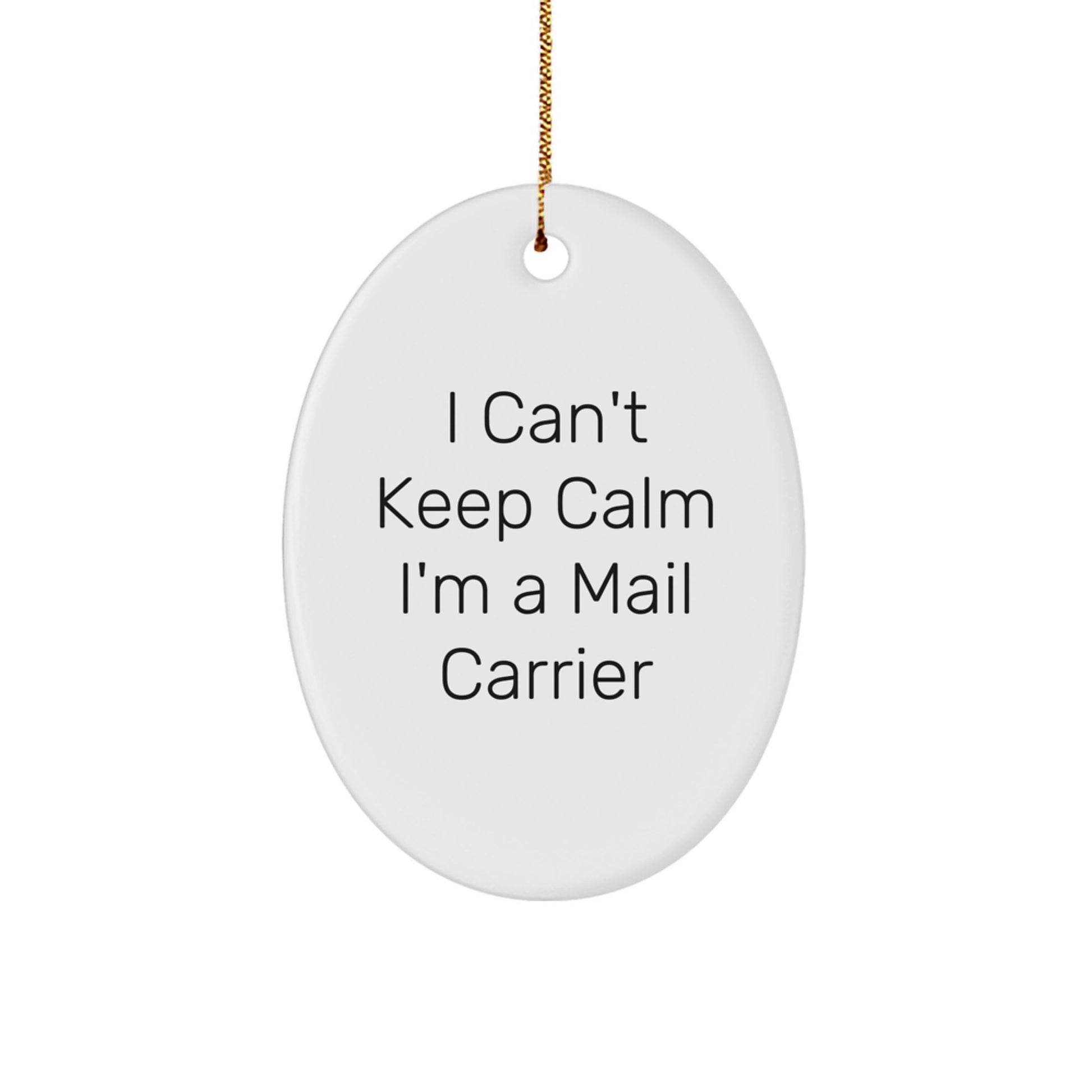 Funny Mail Carrier Oval Ornament Gifts from Friends to Mail Carrier, 'I Can't Keep Calm I'm A Mail Carrier' Christmas Unique Gifts - Image 1