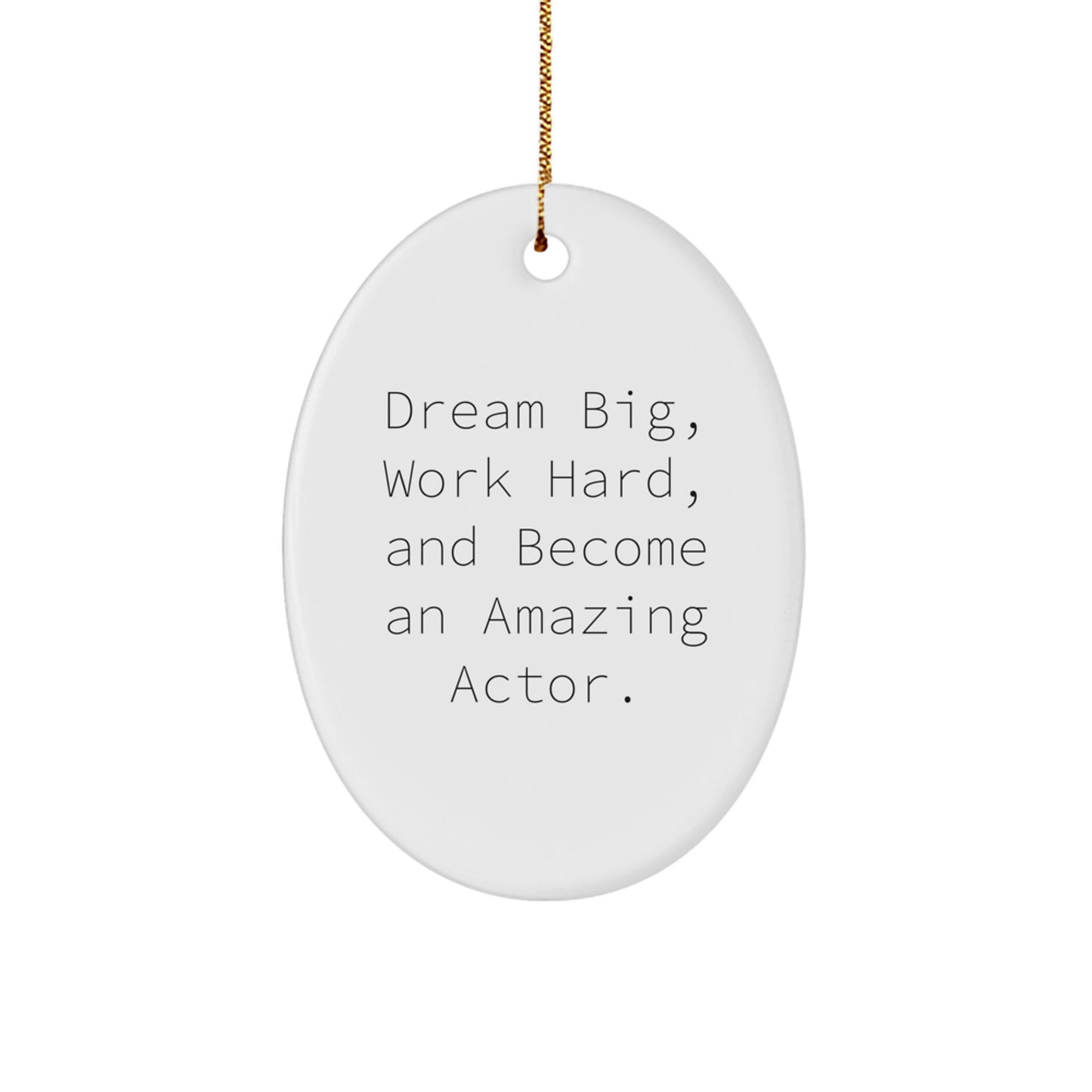 Funny Actor Oval Ornament Gifts from Friends for Actor Men - Dream Big, Work Hard, Become Amazing Actor - Image 1
