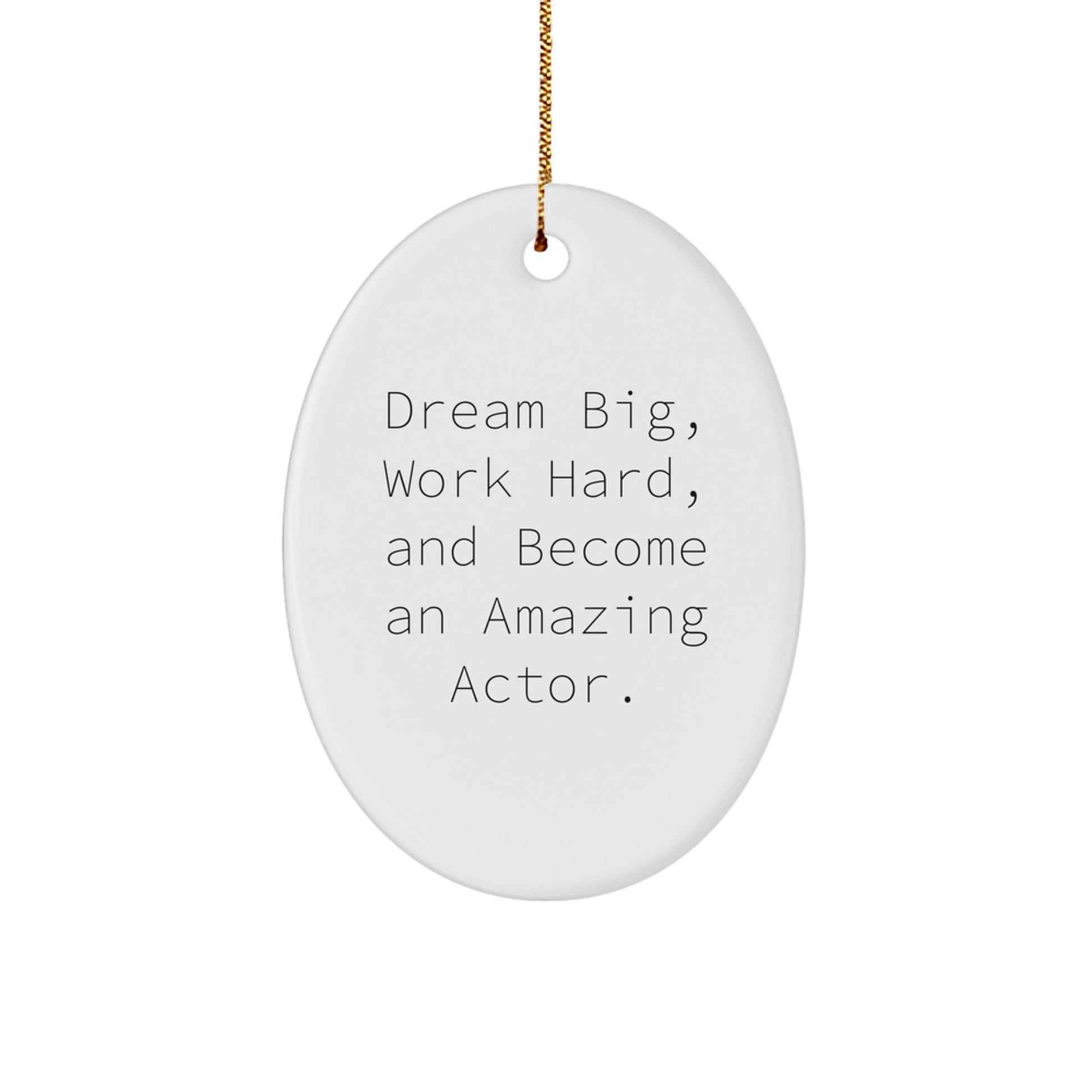 Funny Actor Oval Ornament Gifts from Friends for Actor Men - Dream Big, Work Hard, Become Amazing Actor - Image 1