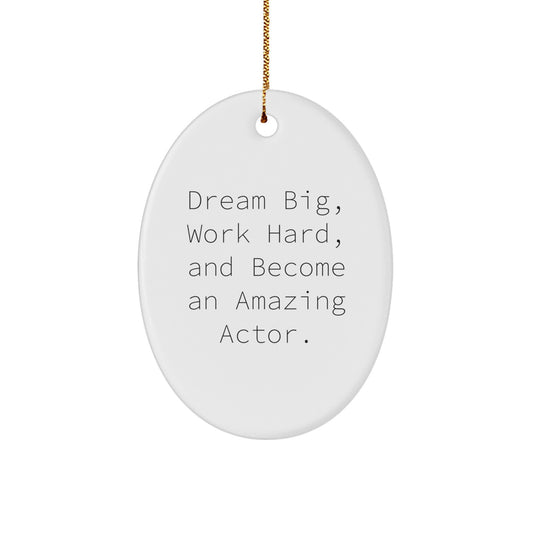 Funny Actor Oval Ornament Gifts from Friends for Actor Men - Dream Big, Work Hard, Become Amazing Actor - Image 1
