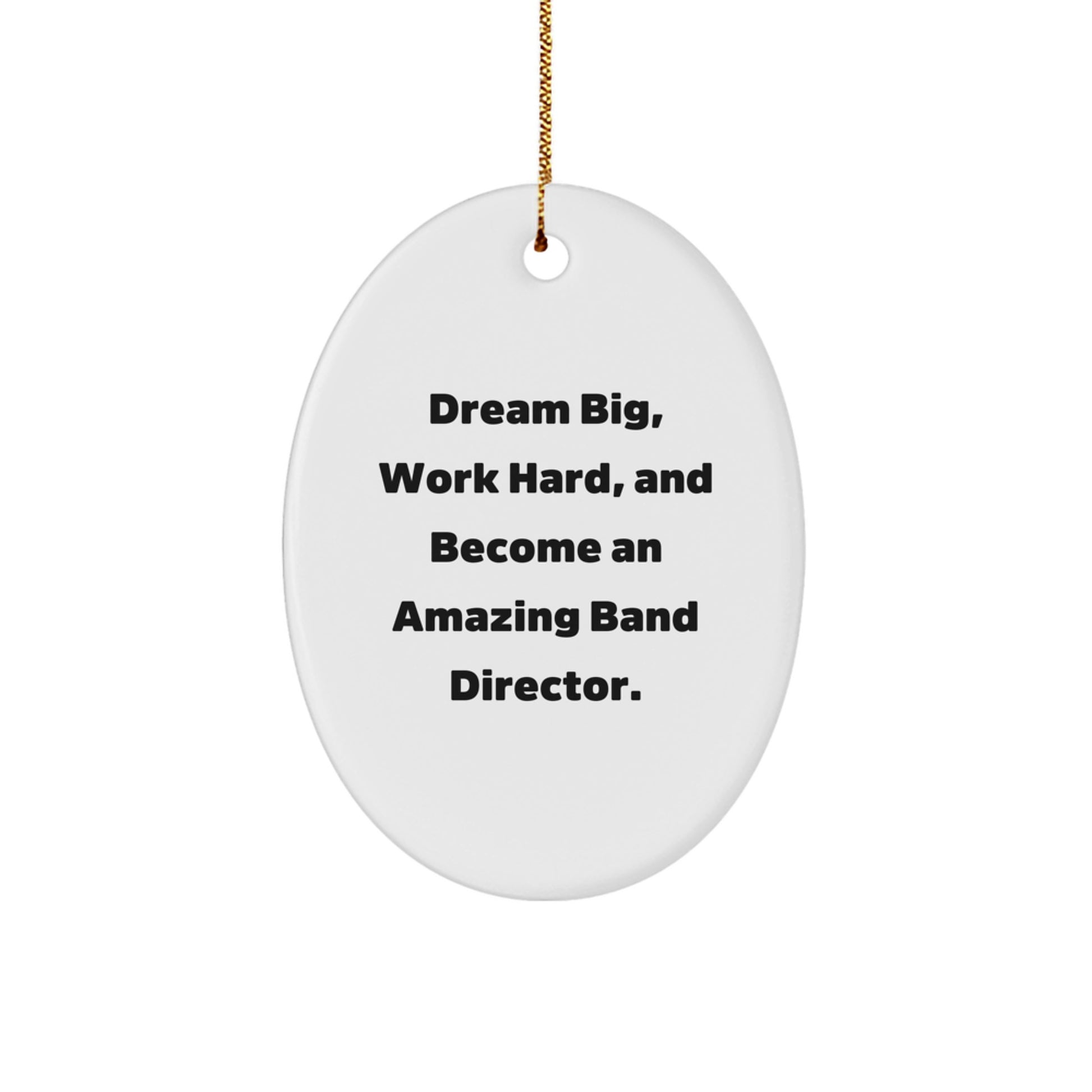 Funny Band Director Gifts for Men, Oval Ornament Inspirational Quote 'Dream Big, Work Hard, And Become An Amazing', Christmas Unique Gifts from Friends - Image 1