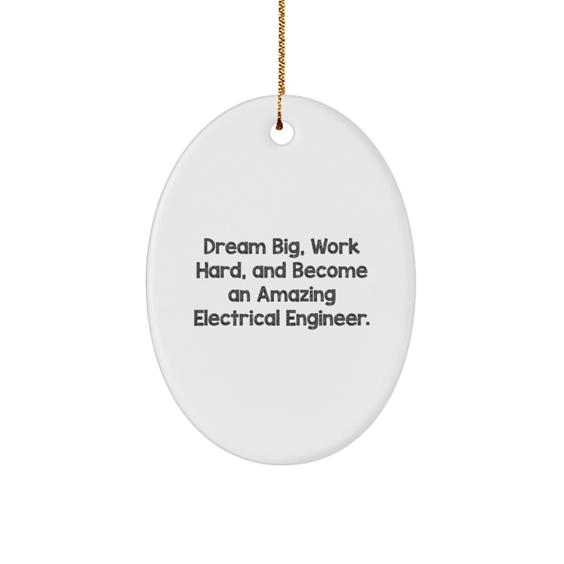 Electrical Engineer Christmas Oval Ornament 'Dream Big, Work Hard, And Become An Amazing Electrical Engineer'