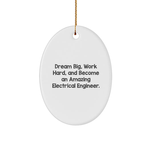 Electrical Engineer Christmas Oval Ornament 'Dream Big, Work Hard, And Become An Amazing Electrical Engineer'
