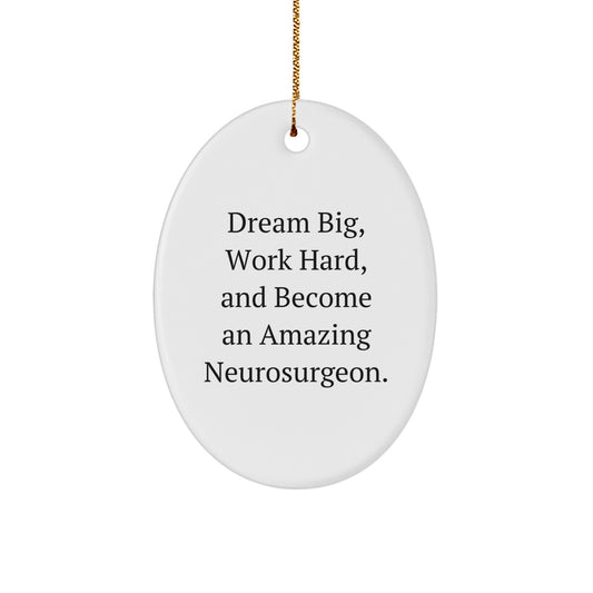Funny Inspirational Quote Gifts from Men to Neurosurgeon Friends, Oval Ornament for Christmas Unique Gifts - Image 1