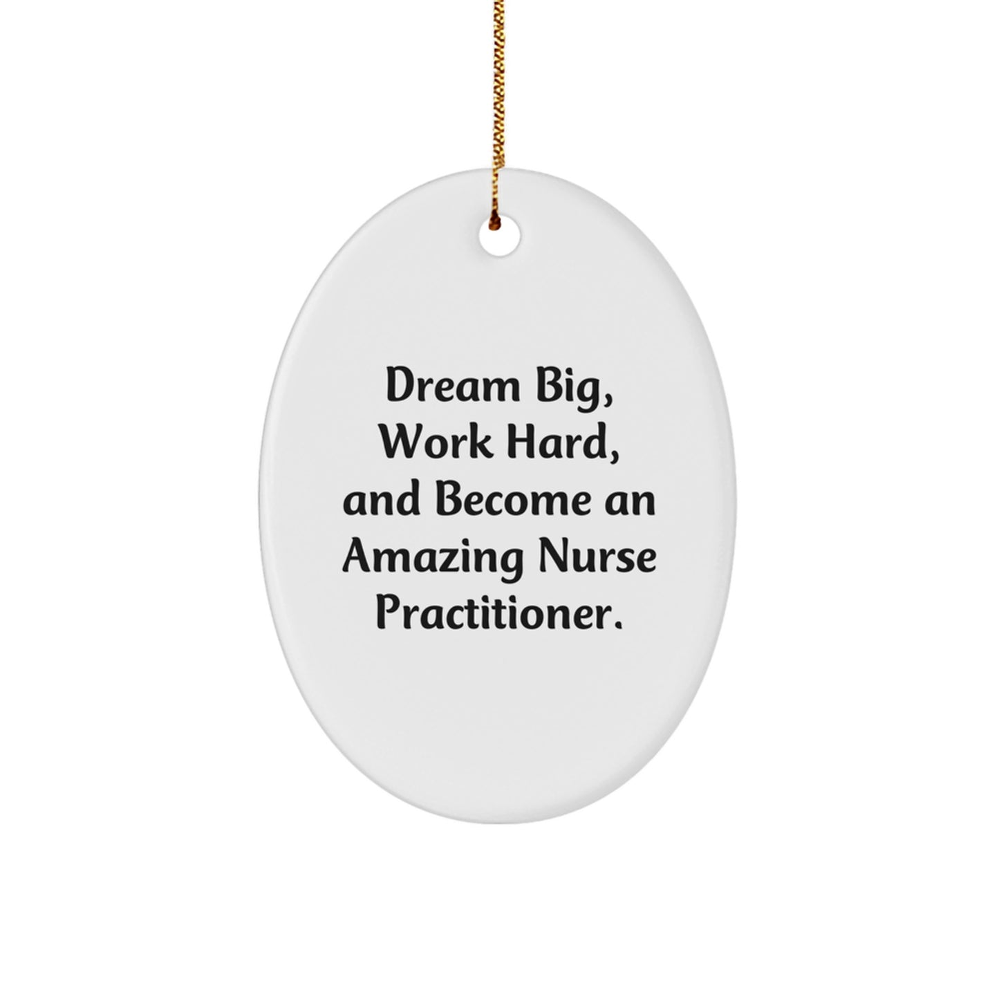 Unique Nurse Practitioner Oval Ornament Gifts from Friends for Christmas - 'Dream Big, Work Hard, And Become An Amazing Nurse Practitioner.' - Image 1