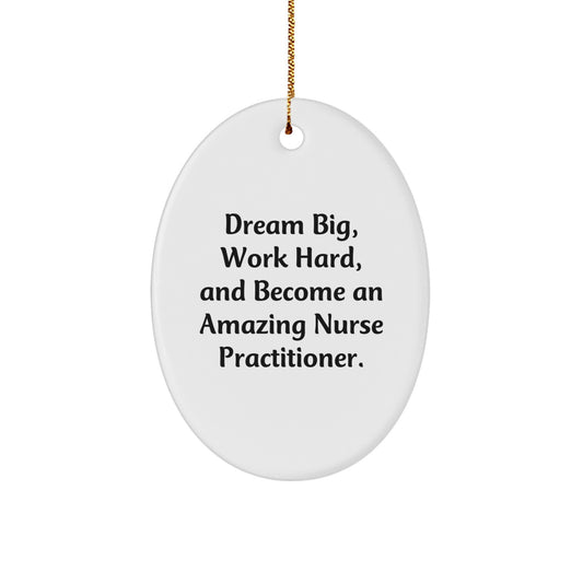 Unique Nurse Practitioner Oval Ornament Gifts from Friends for Christmas - 'Dream Big, Work Hard, And Become An Amazing Nurse Practitioner.' - Image 1