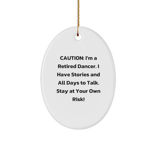 Funny Dancer Gifts for Men, Women, and Friends - Caution: Retired Dancer's Ornament - Oval Ornament for Christmas Unique Gifts - Image 1