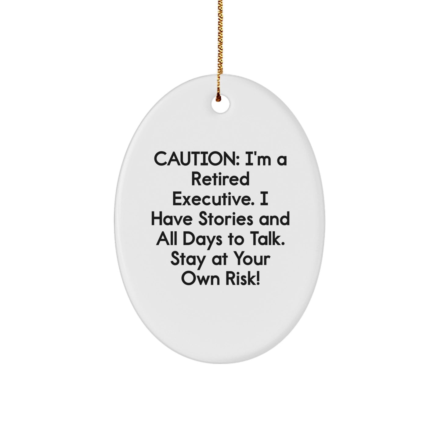 Funny Executive Gifts from Men - Oval Ornament with Caution: I'm A Retired Executive. I Have Stories And All Days To Talk. Stay At Your Own Risk! - Unique Christmas Unique Gifts for Executive Friends - Image 1