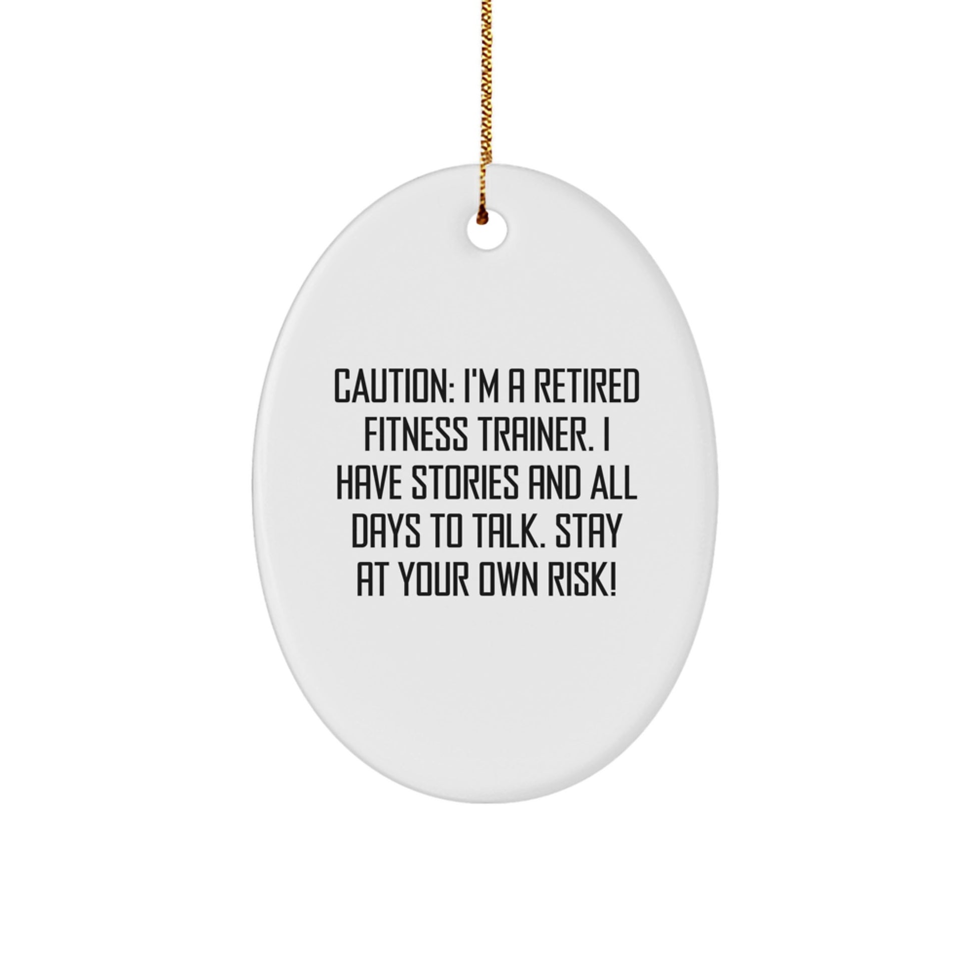 Fitness Trainer Gifts from Family for Christmas - Oval Ornament Caution: I'm A Retired Fitness Trainer. I Have Stories And All Days To Talk. Stay At Your Own Risk! - Image 1