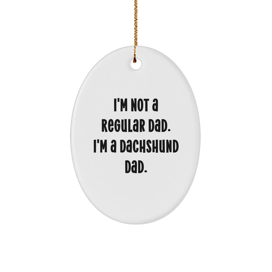 Funny Dachshund Dog Dad Gifts from Men to Family - I'm Not A Regular Dad. I'm A Dachshund Dad. Oval Ornament for Christmas Unique Gifts - Image 1