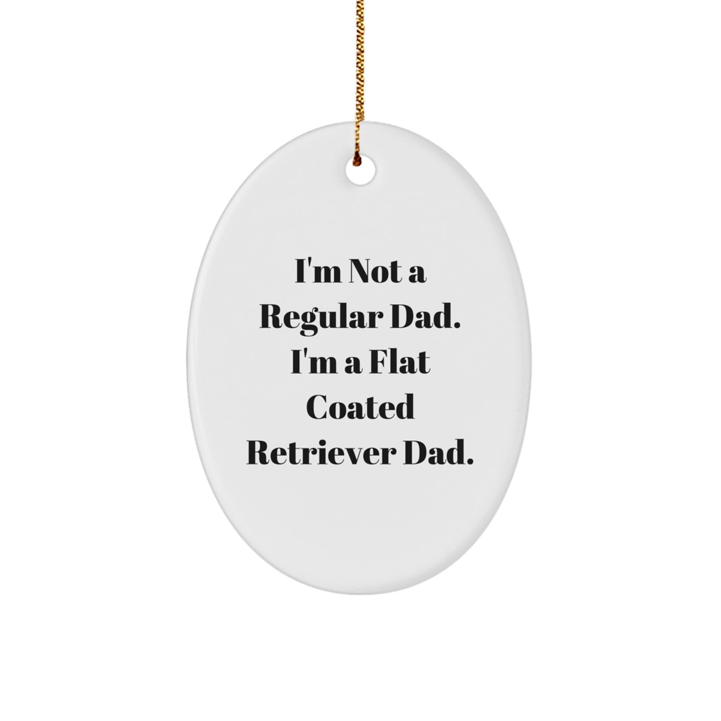 Funny Flat Coated Retriever Dog Gifts from Dad with I'm Not A Regular Dad. I'm A Flat Coated Retriever Dad. Oval Ornament - Christmas Unique Gifts for Men Family - Image 1