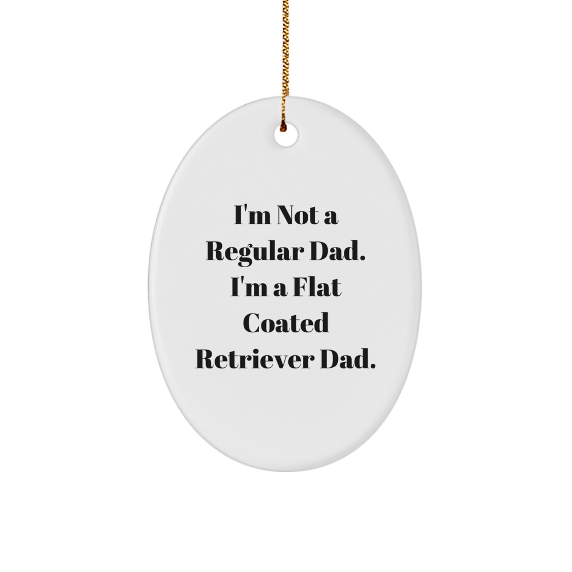 Funny Flat Coated Retriever Dog Gifts from Dad with I'm Not A Regular Dad. I'm A Flat Coated Retriever Dad. Oval Ornament - Christmas Unique Gifts for Men Family - Image 1