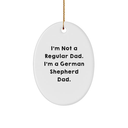 Funny German Shepherd Dad Gifts for Him, Oval Ornament Christmas Unique Present from Men, 'I'm Not A Regular Dad. I'm A German Shepherd Dad.' - Image 1