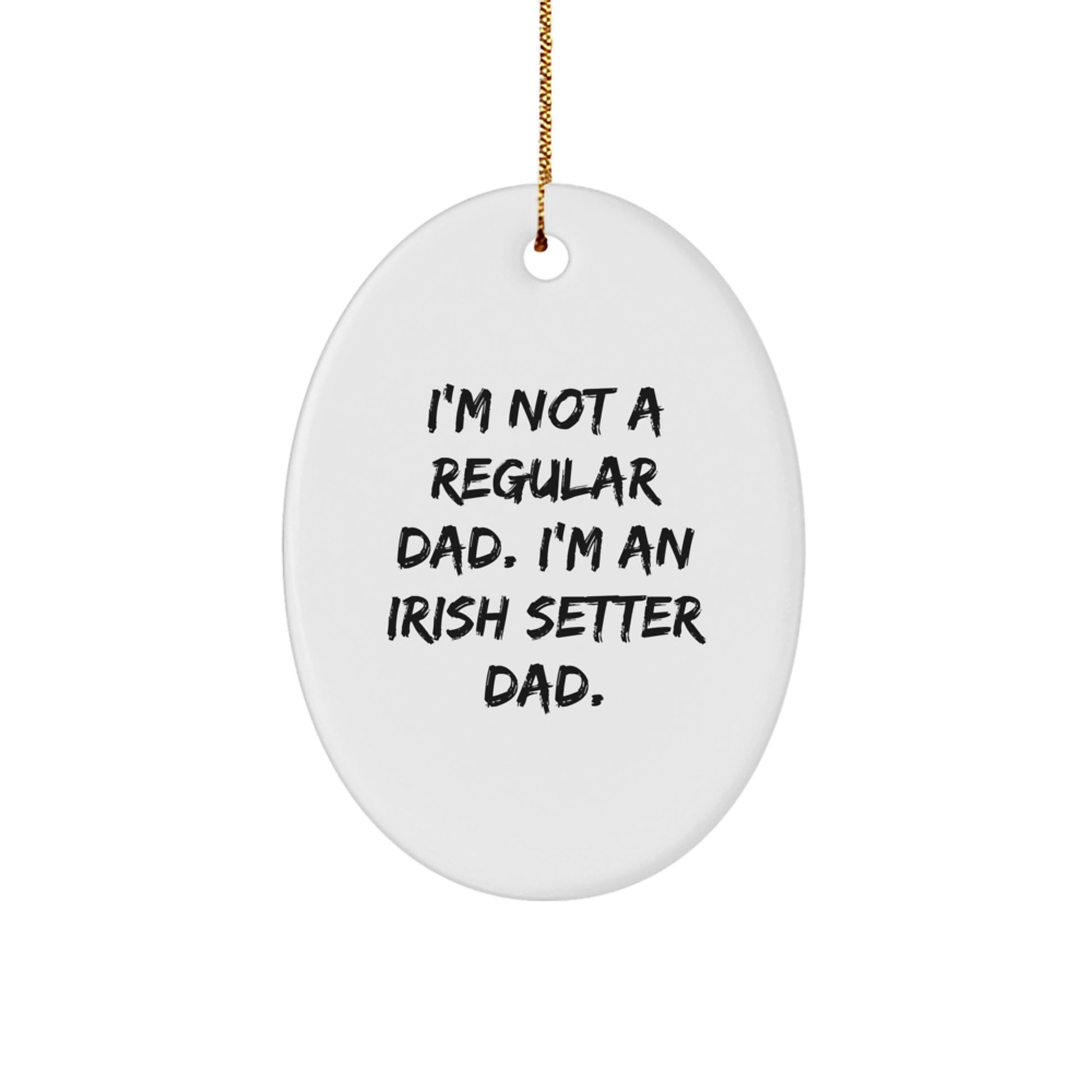 Irish Setter Dad Christmas Unique Gifts - Oval Ornament Funny Quote Gifts from Men to Family for Irish Setter Dog Owners - Image 1