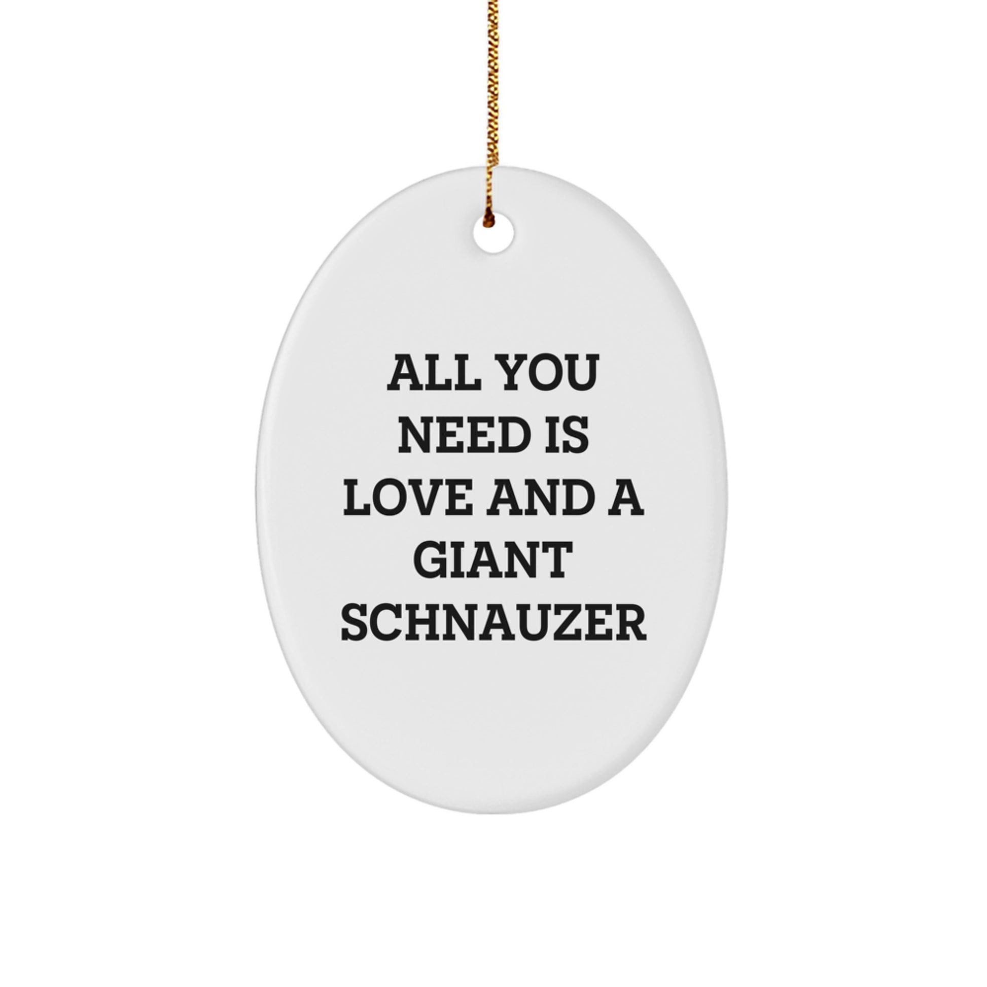 Giant Schnauzer Dog Love Gifts for Men, Women, Family Friends Oval Ornament, 'All You Need Is Love And A Giant Schnauzer', Christmas Unique Gifts from - Image 1