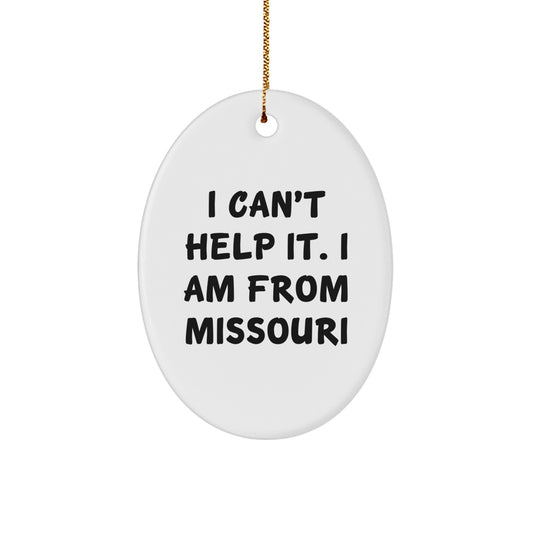 Funny Missouri Gifts - I Can't Help It Gifts from Friends and Family - Oval Ornament, Missouri Christmas Unique Gifts for Women and Men - Image 1