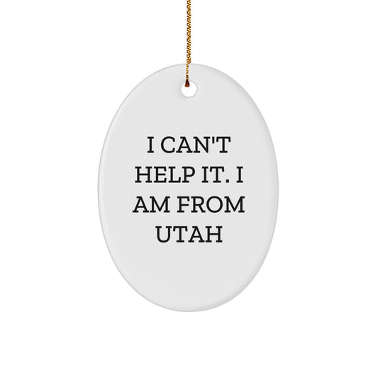 Utah Christmas Oval Ornament Funny Quote I Cant Help It I Am From Utah Gifts for Friends - Image 1