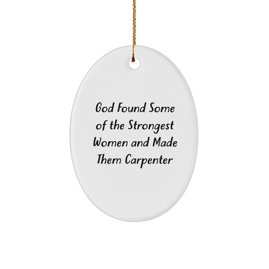 Funny Carpenter Christmas Unique Gifts from Men for Women Oval Ornament, God Found Some Of The Strongest Women And Made Them Carpenter, Oval Shaped Decor - Image 1