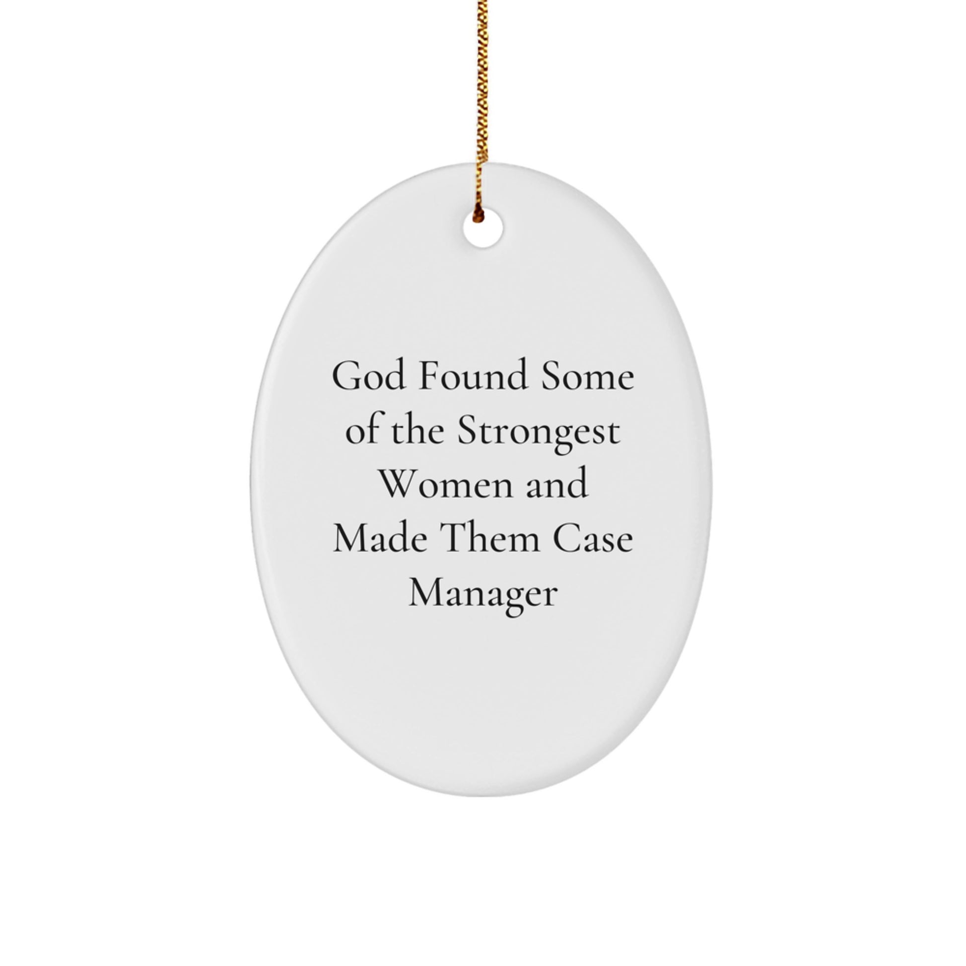 Funny Case Manager Gifts for Women from Men Oval Ornament, Christmas Unique Decorations, Inspirational Quote 'God Found Some Of The Strongest Women And Made Them Case Manager' - Image 1