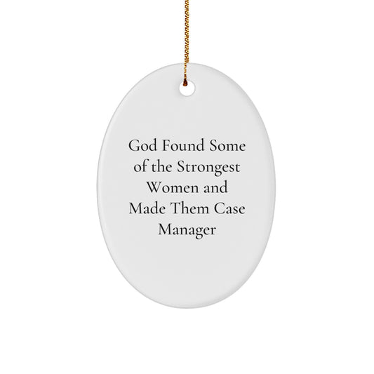 Funny Case Manager Gifts for Women from Men Oval Ornament, Christmas Unique Decorations, Inspirational Quote 'God Found Some Of The Strongest Women And Made Them Case Manager' - Image 1