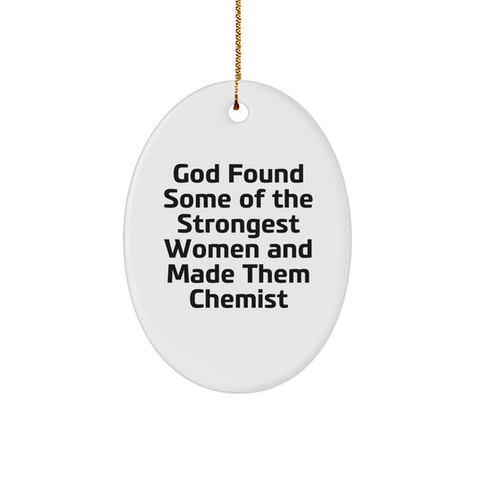 Funny Chemist Gifts from Men to Women - Oval Ornament for Christmas Unique Presents - Inspirational Quote 'God Found Some Of The Strongest Women And Made Them Chemist' - White Oval Shaped Decoration - Image 1