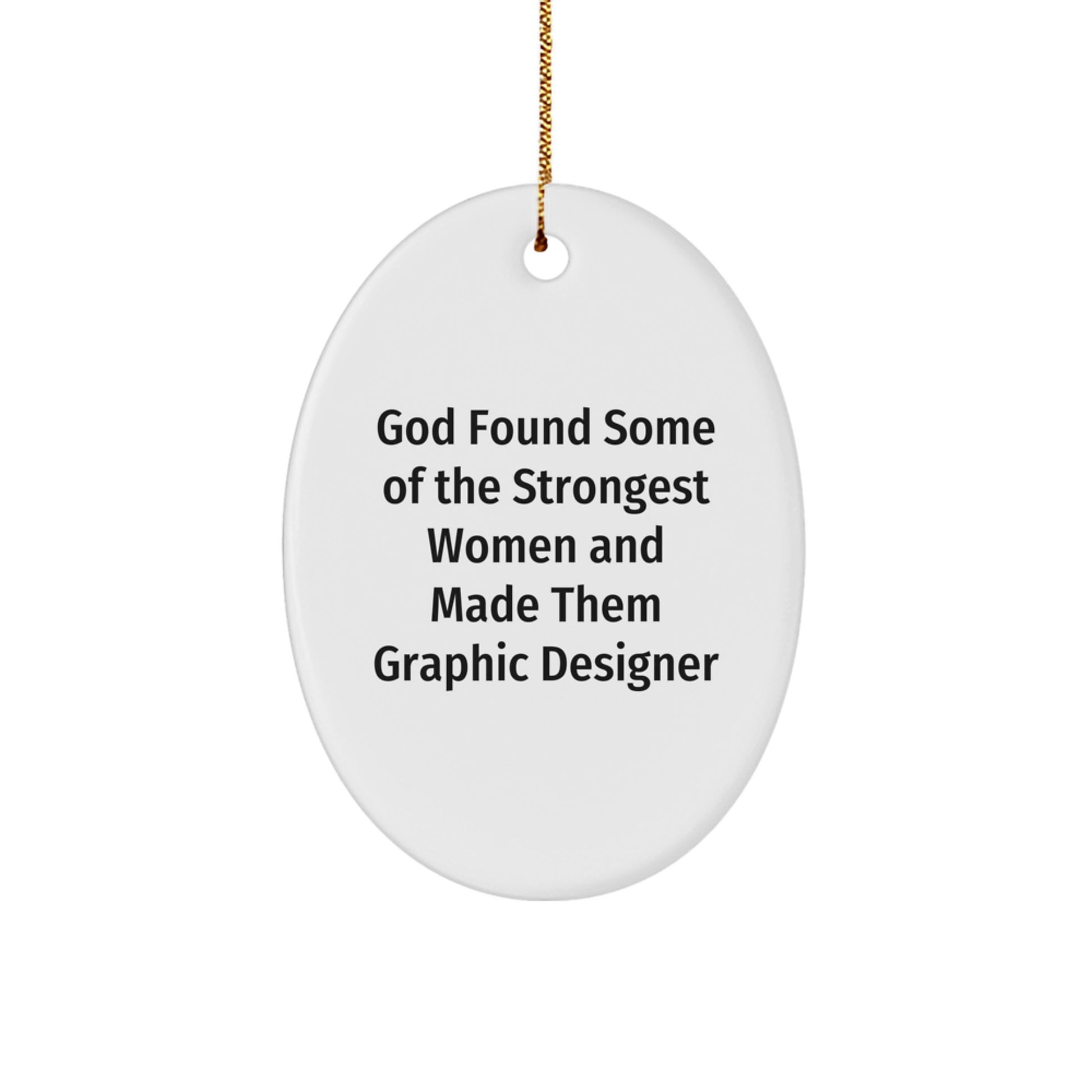 Graphic Designer Gifts from Women, Funny Oval Ornament, God Found Some Of The Strongest Women And Made Them Graphic Designer, Cute Christmas Unique Gift for Friends, Family, Coworkers, or Men - Image 1
